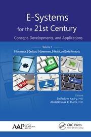 E-Systems for the 21st Century: Concept, Developments, and Applications, Volume 1: E-Commerce, E-Decision, E-Government, E-Health, and Social Networks book cover