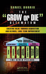 The Grow or Die Ultimatum: Creating Value Through Acquisition and Blended, Long-Term Improvement Formulas book cover
