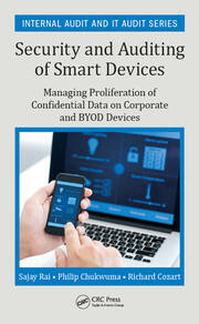 Security and Auditing of Smart Devices: Managing Proliferation of Confidential Data on Corporate and BYOD Devices book cover