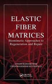 Elastic Fiber Matrices: Biomimetic Approaches to Regeneration and Repair book cover