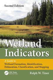 Wetland Indicators: A Guide to Wetland Formation, Identification, Delineation, Classification, and Mapping, Second Edition book cover