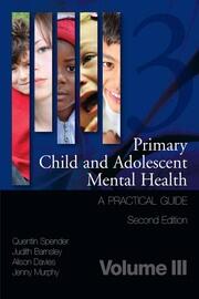 Primary Child and Adolescent Mental Health: A Practical Guide, Volume 3 book cover