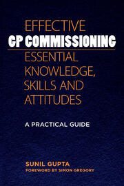 Effective GP Commissioning - Essential Knowledge, Skills and Attitudes: A Practical Guide book cover