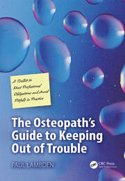 The Osteopath's Guide to Keeping Out of Trouble: A Toolkit to Meet Professional Obligations and Avoid Pitfalls in Practice book cover