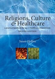 Religions, Culture and Healthcare: A Practical Handbook for Use in Healthcare Environments, Second Edition book cover