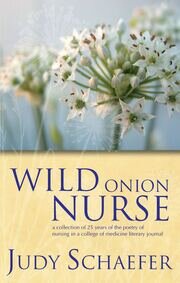 Wild Onion Nurse: A Collection of 25 Years of the Poetry of Nursing in a College of Medicine Literary Journal book cover