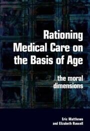 Rationing Medical Care on the Basis of Age: The Moral Dimensions book cover