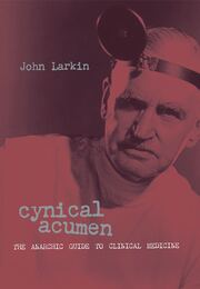 Cynical Acumen: The Anarchic Guide to Clinical Medicine book cover