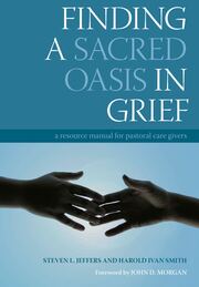 Finding a Sacred Oasis in Grief: A Resource Manual for Pastoral Care Givers book cover