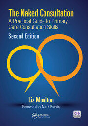 The Naked Consultation: A Practical Guide to Primary Care Consultation Skills, Second Edition book cover