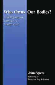 Who Owns Our Bodies?: Making Moral Choices in Health Care book cover