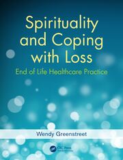 Spirituality and Coping with Loss: End of Life Healthcare Practice book cover