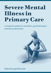 Severe Mental Illness in Primary Care: A Companion Guide for Counsellors, Psychotherapists and Other Professionals book cover