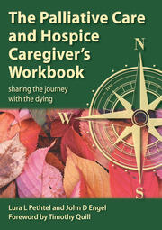 The Palliative Care and Hospice Caregiver's Workbook: Sharing the Journey with the Dying book cover