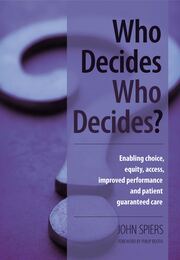Who Decides Who Decides?: Enabling Choice, Equity, Access, Improved Performance and Patient Guaranteed Care book cover