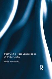 Post Celtic Tiger Landscapes in Irish Fiction book cover