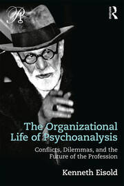 The Organizational Life of Psychoanalysis: Conflicts, Dilemmas, and the Future of the Profession book cover