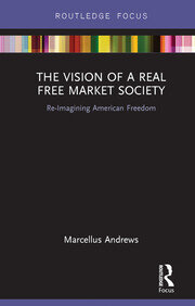 The Vision of a Real Free Market Society: Re-Imagining American Freedom book cover