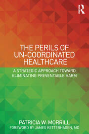 The Perils of Un-Coordinated Healthcare: A Strategic Approach toward Eliminating Preventable Harm book cover