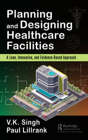 Planning and Designing Healthcare Facilities: A Lean, Innovative, and Evidence-Based Approach book cover