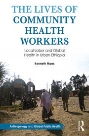 The Lives of Community Health Workers: Local Labor and Global Health in Urban Ethiopia book cover