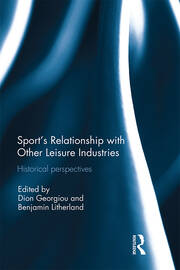 Sport’s Relationship with Other Leisure Industries: Historical Perspectives book cover