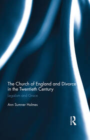 The Church of England and Divorce in the Twentieth Century: Legalism and Grace book cover