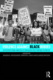 Violence Against Black Bodies: An Intersectional Analysis of How Black Lives Continue to Matter book cover