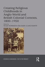 Creating Religious Childhoods in Anglo-World and British Colonial Contexts, 1800-1950 book cover