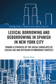 Lexical borrowing and deborrowing in Spanish in New York City: Towards a synthesis of the social correlates of lexical use and diffusion in immigrant contexts book cover