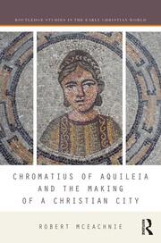 Chromatius of Aquileia and the Making of a Christian City book cover