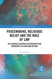 Peacemaking, Religious Belief and the Rule of Law: The Struggle between Dictatorship and Democracy in Syria and Beyond book cover