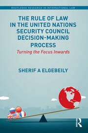 The Rule of Law in the United Nations Security Council Decision-Making Process: Turning the Focus Inwards book cover