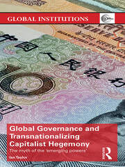 Global Governance and Transnationalizing Capitalist Hegemony: The Myth of the 'Emerging Powers' book cover