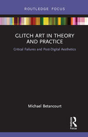 Glitch Art in Theory and Practice: Critical Failures and Post-Digital Aesthetics book cover