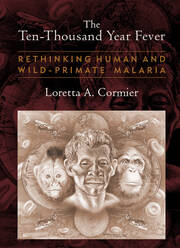 The Ten-Thousand Year Fever: Rethinking Human and Wild-Primate Malarias book cover