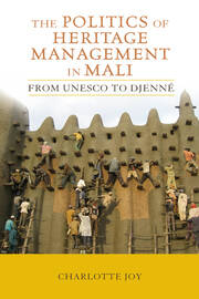 The Politics of Heritage Management in Mali: From UNESCO to Djenné book cover