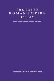 The Later Roman Empire Today: Papers given in honour of Professor John Mann book cover