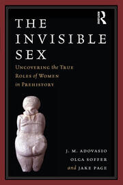 The Invisible Sex: Uncovering the True Roles of Women in Prehistory book cover