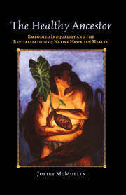 The Healthy Ancestor: Embodied Inequality and the Revitalization of Native Hawai’ian Health book cover