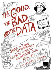 The Good, the Bad, and the Data: Shane the Lone Ethnographer’s Basic Guide to Qualitative Data Analysis book cover