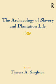 The Archaeology of Slavery and Plantation Life book cover