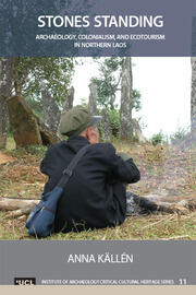 Stones Standing: Archaeology, Colonialism, and Ecotourism in Northern Laos book cover