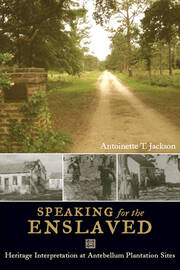 Speaking for the Enslaved: Heritage Interpretation at Antebellum Plantation Sites book cover