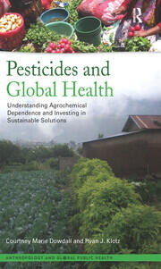 Pesticides and Global Health: Understanding Agrochemical Dependence and Investing in Sustainable Solutions book cover