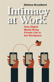 Intimacy at Work: How Digital Media Bring Private Life to the Workplace book cover