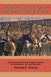 Indians on Display: Global Commodification of Native America in Performance, Art, and Museums book cover