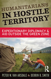 Humanitarians in Hostile Territory: Expeditionary Diplomacy and Aid Outside the Green Zone book cover