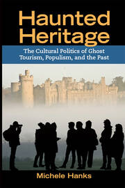 Haunted Heritage: The Cultural Politics of Ghost Tourism, Populism, and the Past book cover