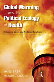 Global Warming and the Political Ecology of Health: Emerging Crises and Systemic Solutions book cover
